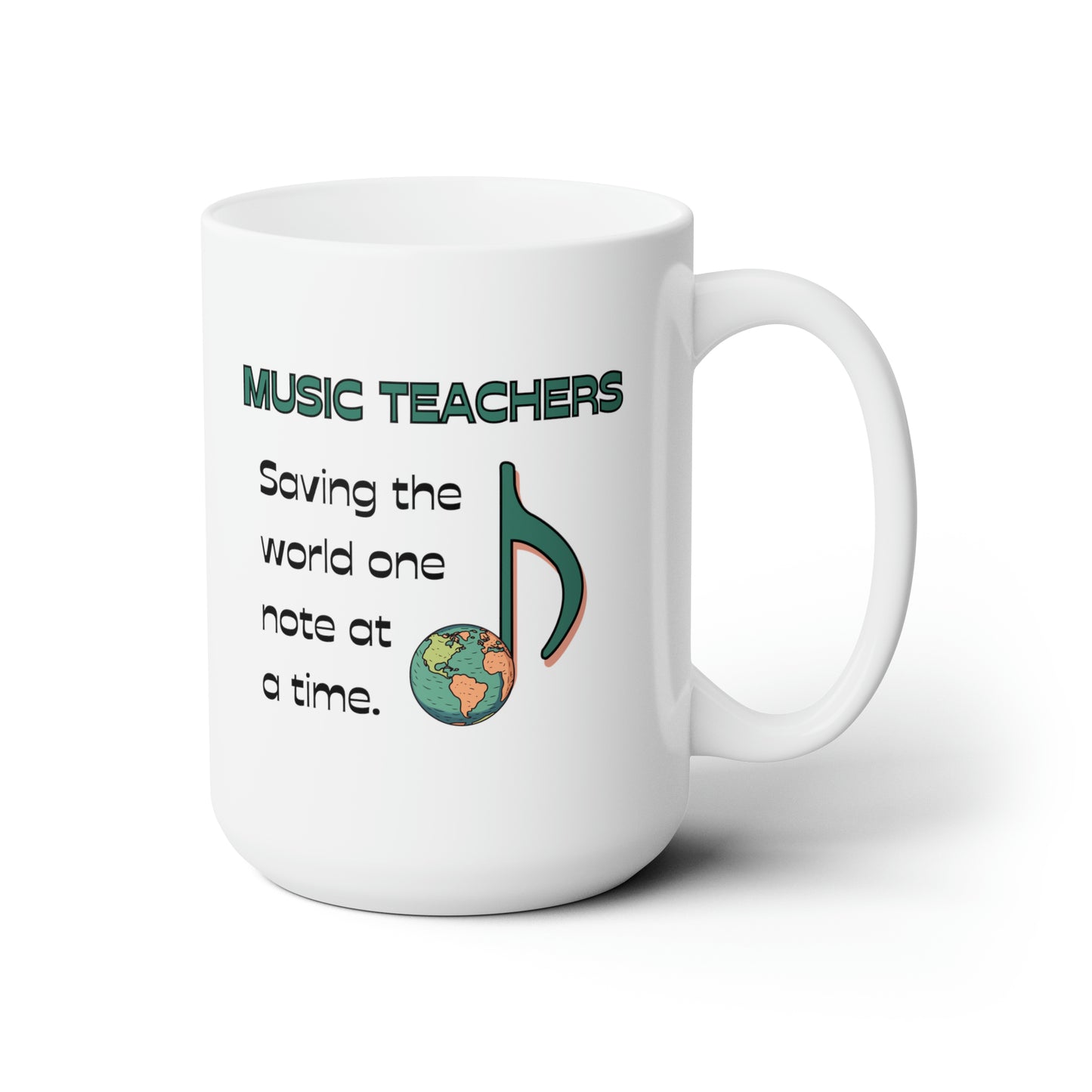 MUSIC TEACHERS SAVE THE WORLD CERAMIC MUG - 15 OZ