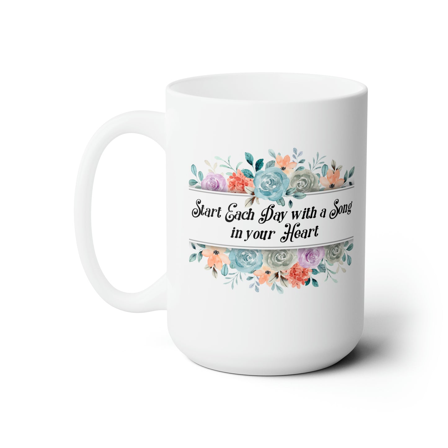 START EACH DAY WITH A SONG CERAMIC MUG, 15oz