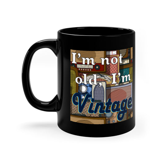 I'M NOT OLD, I'M VINTAGE CERAMIC MUG, 11oz