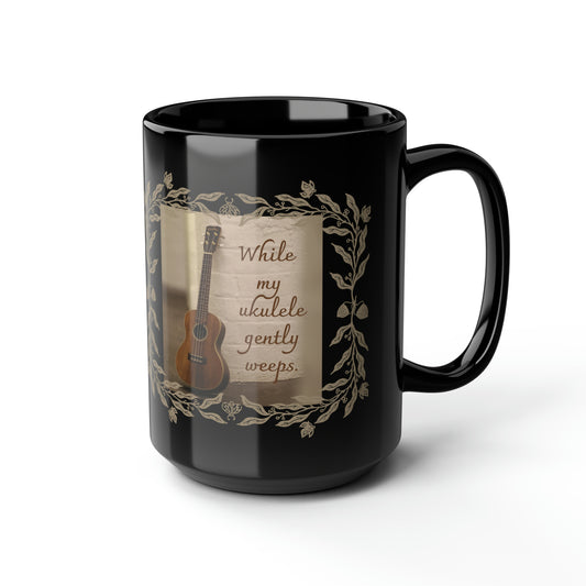 WHILE MY UKULELE GENTLY WEEPS BLACK MUG, 15oz