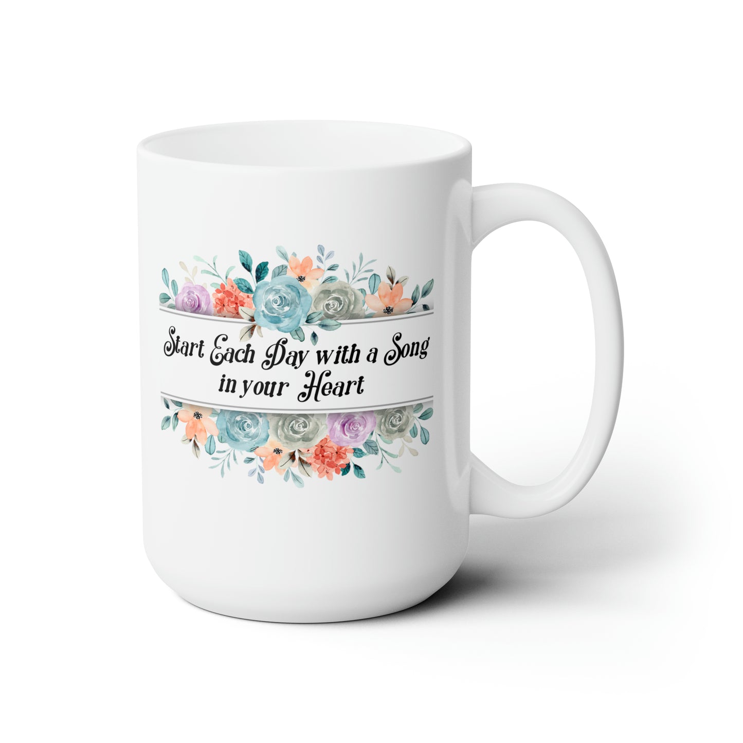 START EACH DAY WITH A SONG CERAMIC MUG, 15oz